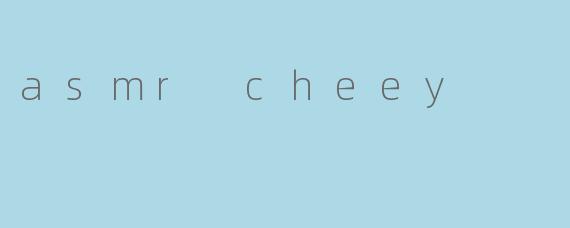 asmr cheey